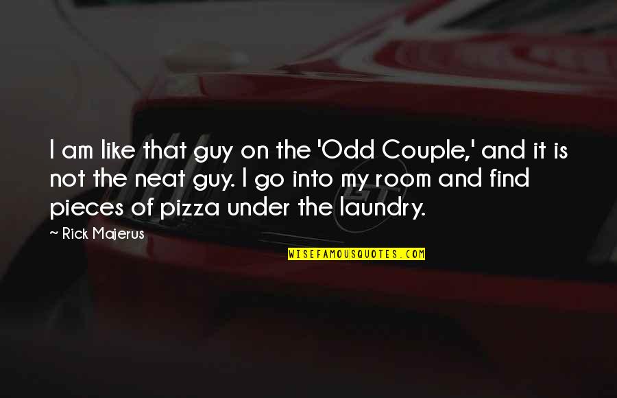 Odd Couple 2 Quotes By Rick Majerus: I am like that guy on the 'Odd Odd Couple 2 Quotes By Rick Majerus: I am like that guy on the 'Odd