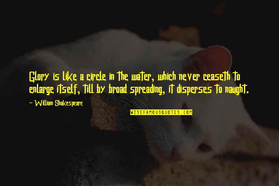 Odd Couple 2 Quotes By William Shakespeare: Glory is like a circle in the water,