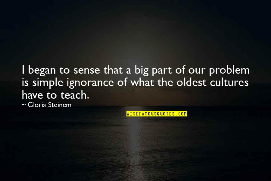 Odd Couple Password Quotes By Gloria Steinem: I began to sense that a big part