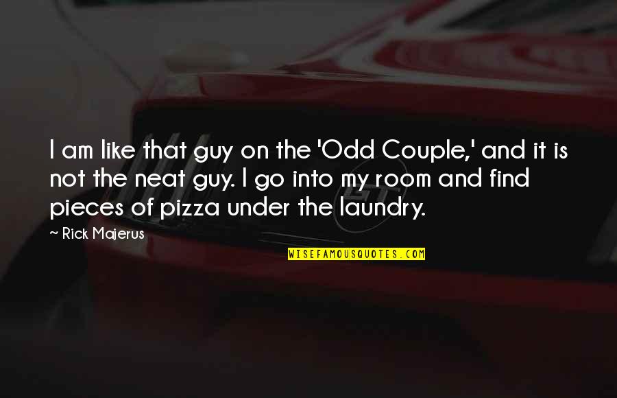 Odd Couple Quotes By Rick Majerus: I am like that guy on the 'Odd