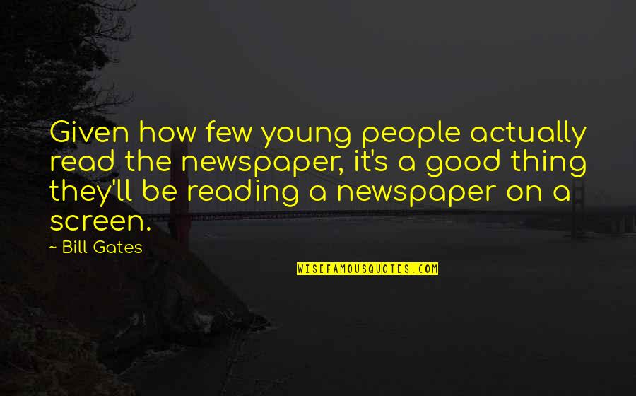 Odd Couples Quotes By Bill Gates: Given how few young people actually read the