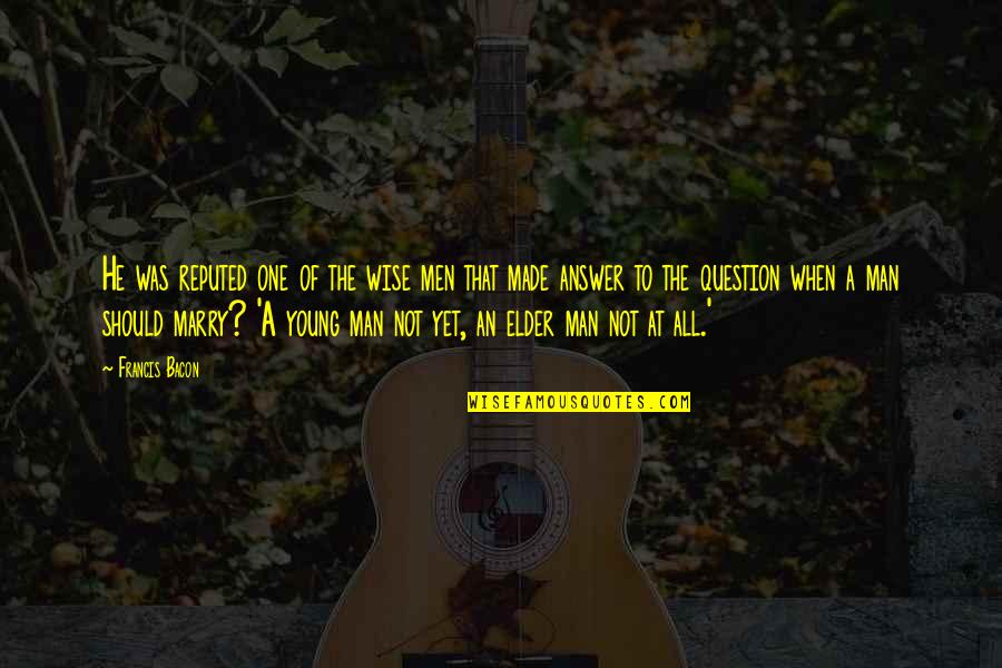 Odd Couples Quotes By Francis Bacon: He was reputed one of the wise men