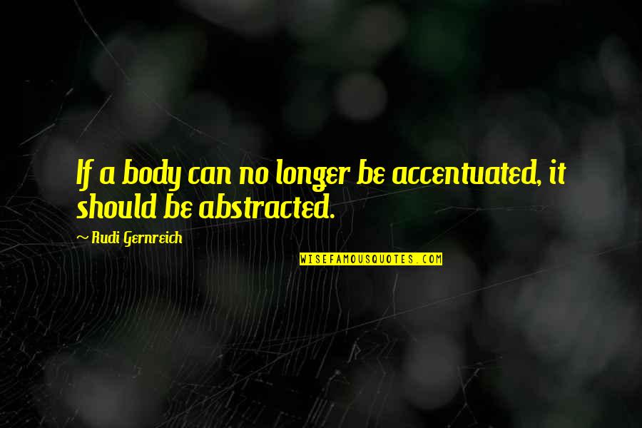 Odd Couples Quotes By Rudi Gernreich: If a body can no longer be accentuated,