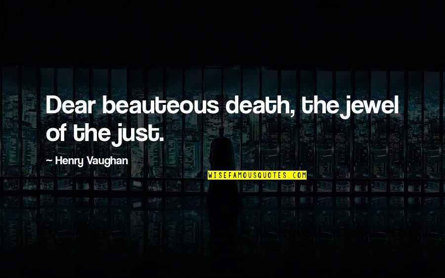 Odd Famous Quotes By Henry Vaughan: Dear beauteous death, the jewel of the just.