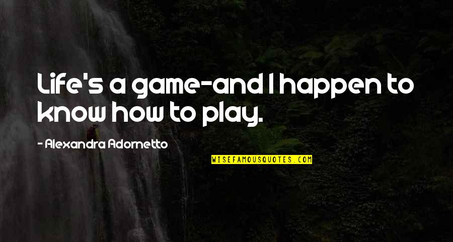 Odd Fellows Quotes By Alexandra Adornetto: Life's a game-and I happen to know how