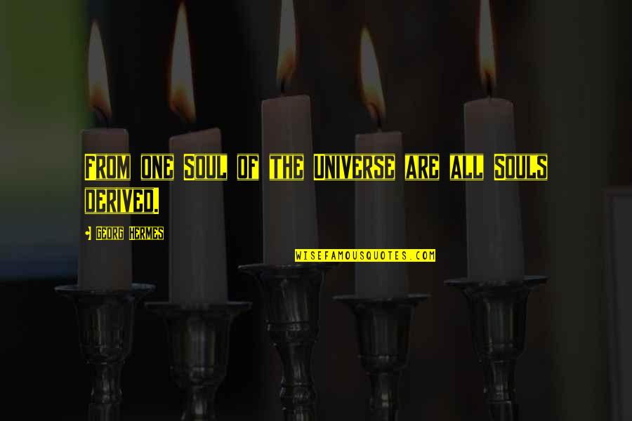 Odd Fellows Quotes By Georg Hermes: From one Soul of the Universe are all