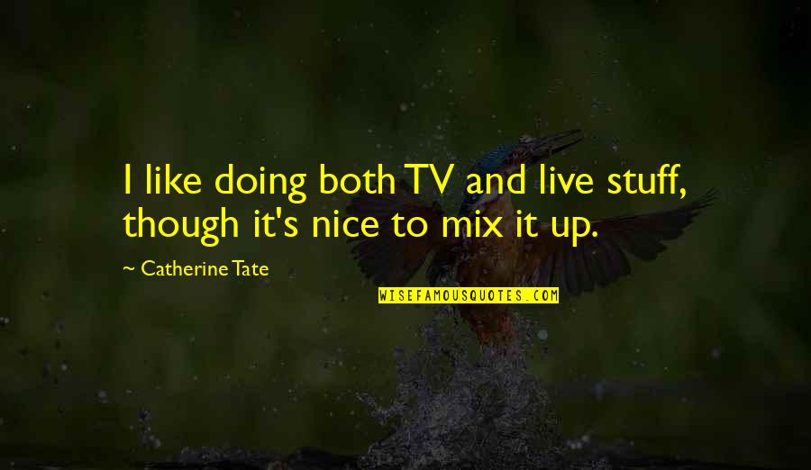 Odd Funny Quotes By Catherine Tate: I like doing both TV and live stuff,