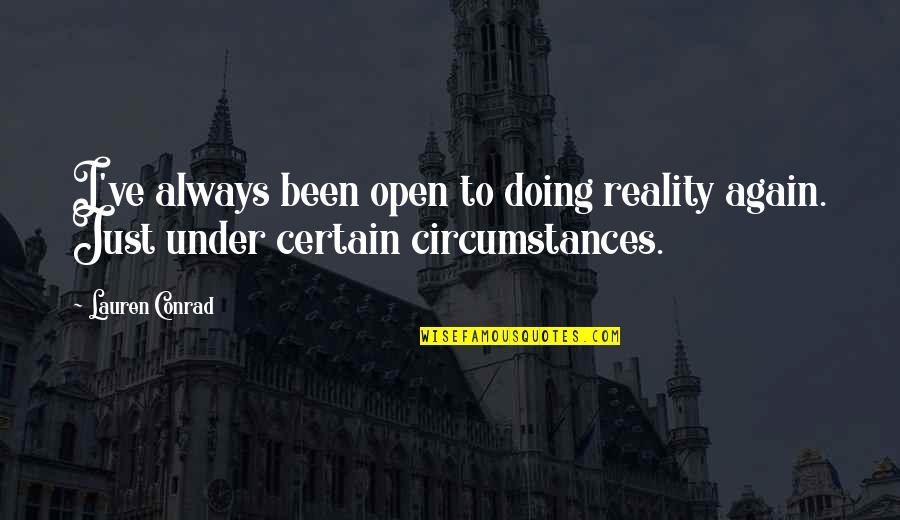 Odd Funny Quotes By Lauren Conrad: I've always been open to doing reality again.