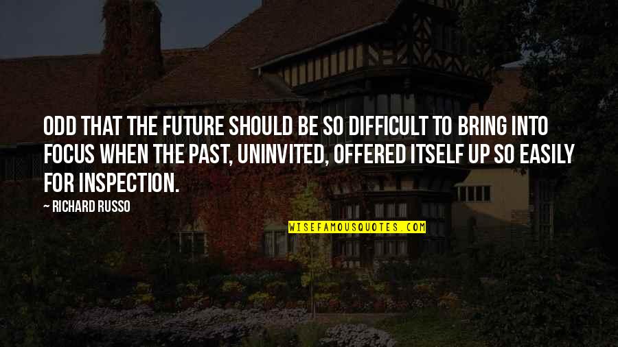Odd Future Quotes By Richard Russo: Odd that the future should be so difficult