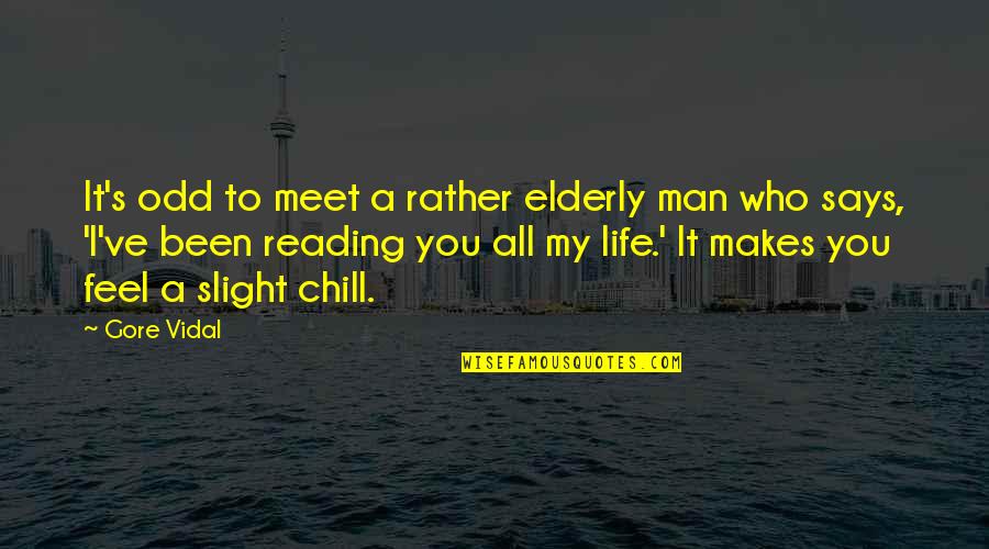 Odd Man Quotes By Gore Vidal: It's odd to meet a rather elderly man
