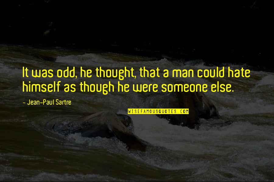 Odd Man Quotes By Jean-Paul Sartre: It was odd, he thought, that a man