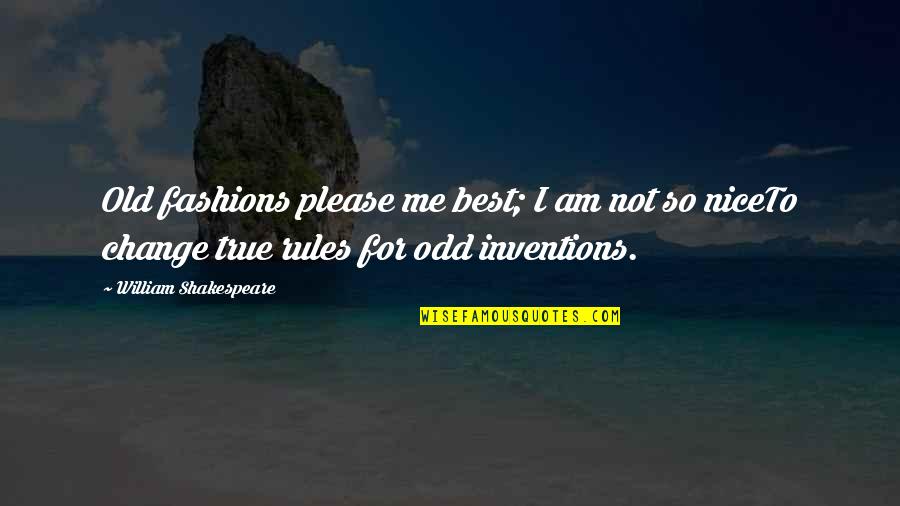 Odd Old Quotes By William Shakespeare: Old fashions please me best; I am not