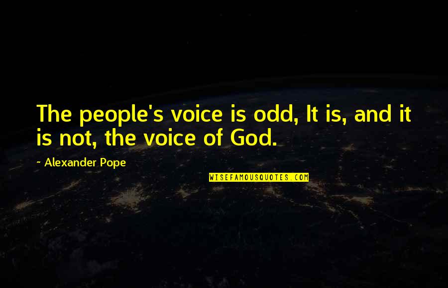 Odd People Quotes By Alexander Pope: The people's voice is odd, It is, and