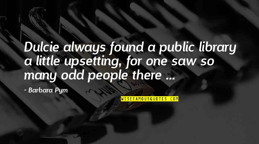 Odd People Quotes By Barbara Pym: Dulcie always found a public library a little