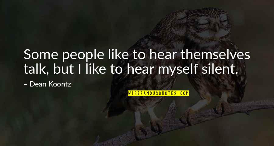 Odd People Quotes By Dean Koontz: Some people like to hear themselves talk, but