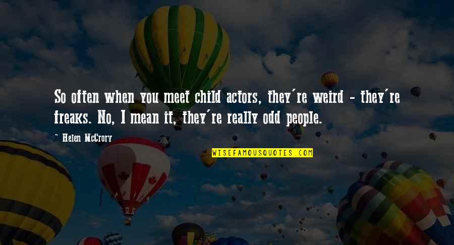 Odd People Quotes By Helen McCrory: So often when you meet child actors, they're