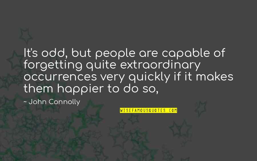 Odd People Quotes By John Connolly: It's odd, but people are capable of forgetting