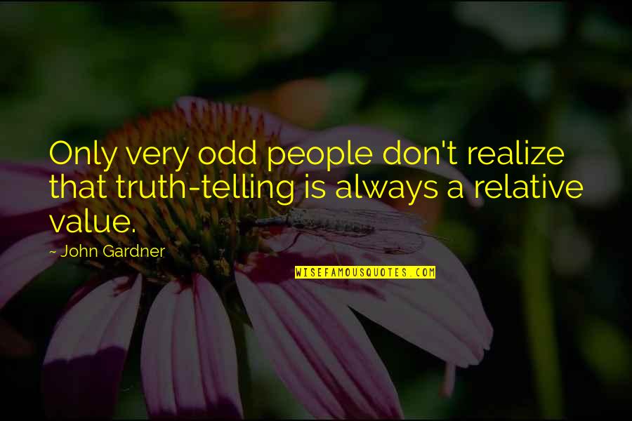 Odd People Quotes By John Gardner: Only very odd people don't realize that truth-telling