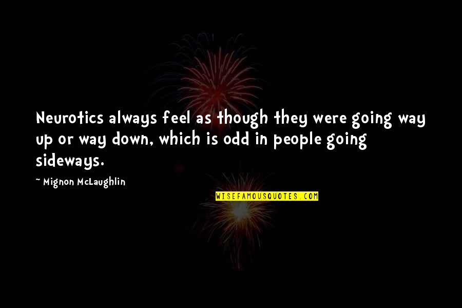 Odd People Quotes By Mignon McLaughlin: Neurotics always feel as though they were going