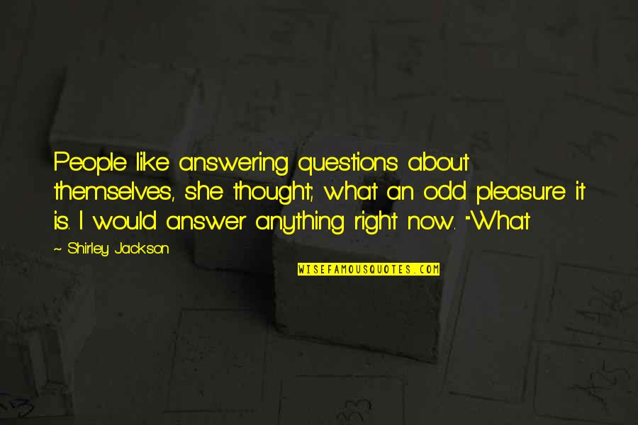 Odd People Quotes By Shirley Jackson: People like answering questions about themselves, she thought;