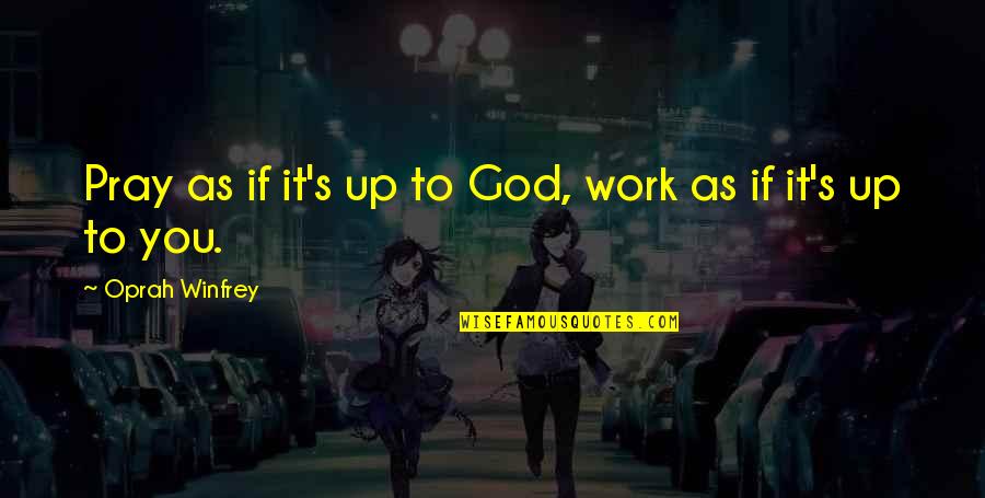 Odd Socks Day Quotes By Oprah Winfrey: Pray as if it's up to God, work Odd Socks Day Quotes By Oprah Winfrey: Pray as if it's up to God, work