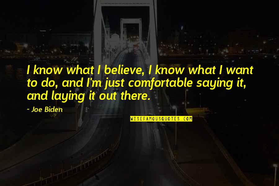 Odd Squad Teams Working Together Quotes By Joe Biden: I know what I believe, I know what