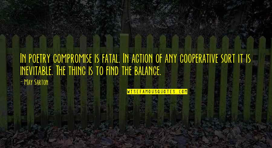 Odd Squad Teams Working Together Quotes By May Sarton: In poetry compromise is fatal. In action of