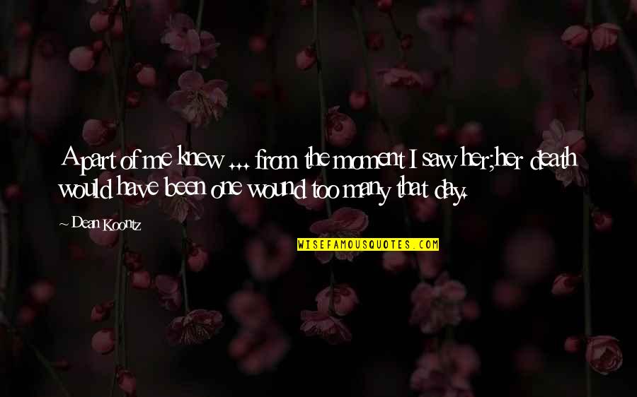 Odd Thomas Quotes By Dean Koontz: A part of me knew ... from the