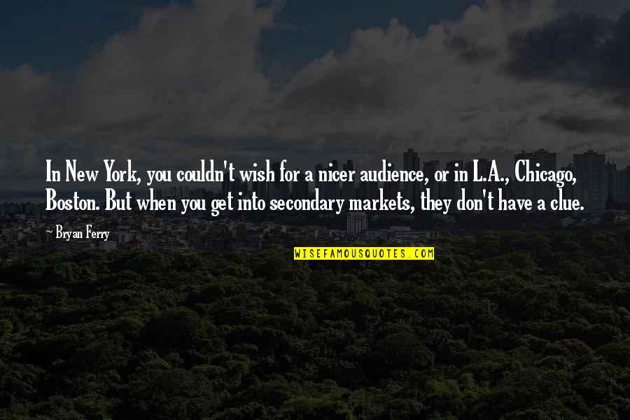 Oddaja Stanovanj Quotes By Bryan Ferry: In New York, you couldn't wish for a Oddaja Stanovanj Quotes By Bryan Ferry: In New York, you couldn't wish for a