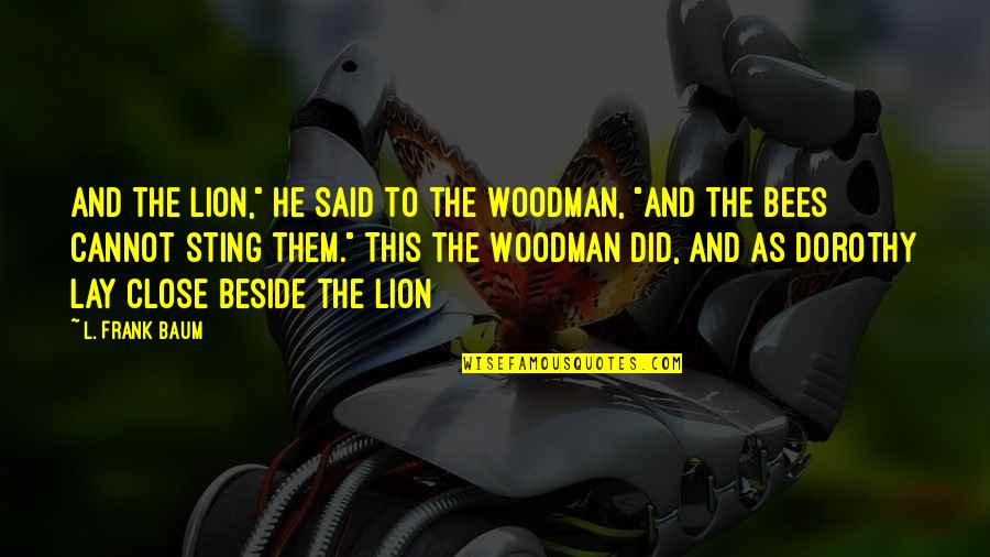 Oddaleny Quotes By L. Frank Baum: And the Lion," he said to the Woodman, Oddaleny Quotes By L. Frank Baum: And the Lion," he said to the Woodman,