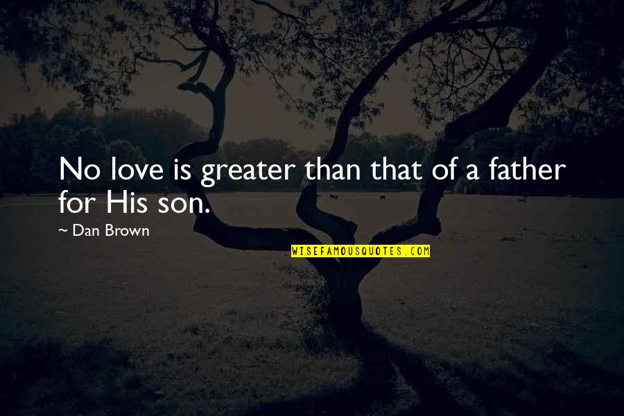 Oddaljenost Quotes By Dan Brown: No love is greater than that of a