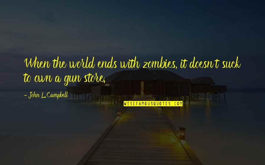 Oddaljenost Quotes By John L. Campbell: When the world ends with zombies, it doesn't Oddaljenost Quotes By John L. Campbell: When the world ends with zombies, it doesn't