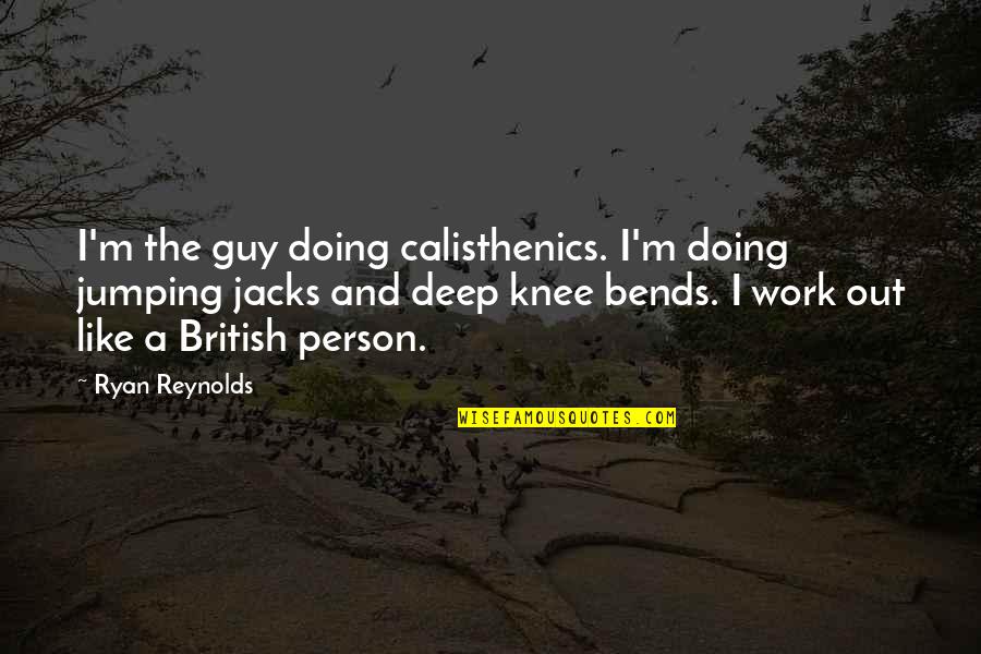 Oddaljenost Quotes By Ryan Reynolds: I'm the guy doing calisthenics. I'm doing jumping Oddaljenost Quotes By Ryan Reynolds: I'm the guy doing calisthenics. I'm doing jumping