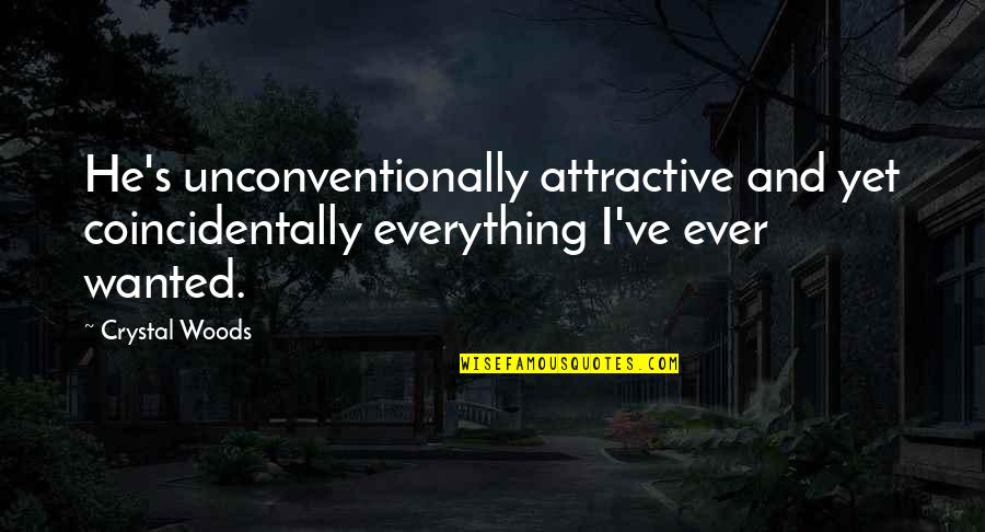 Oddanen Dodanen Ch Z Vazku Quotes By Crystal Woods: He's unconventionally attractive and yet coincidentally everything I've