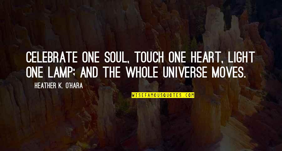 Oddball Donald Sutherland Quotes By Heather K. O'Hara: Celebrate one soul, touch one heart, light one Oddball Donald Sutherland Quotes By Heather K. O'Hara: Celebrate one soul, touch one heart, light one