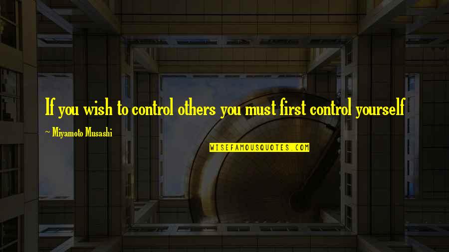 Oddball Donald Sutherland Quotes By Miyamoto Musashi: If you wish to control others you must Oddball Donald Sutherland Quotes By Miyamoto Musashi: If you wish to control others you must