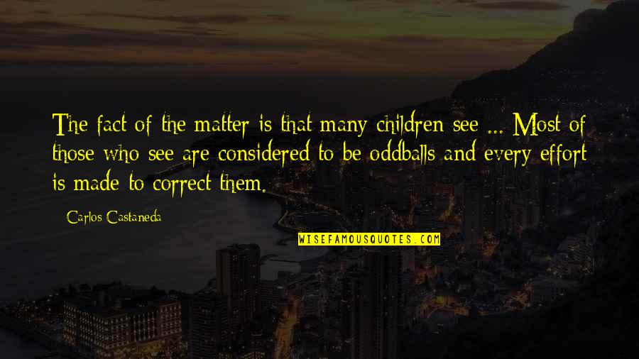 Oddballs Quotes By Carlos Castaneda: The fact of the matter is that many Oddballs Quotes By Carlos Castaneda: The fact of the matter is that many