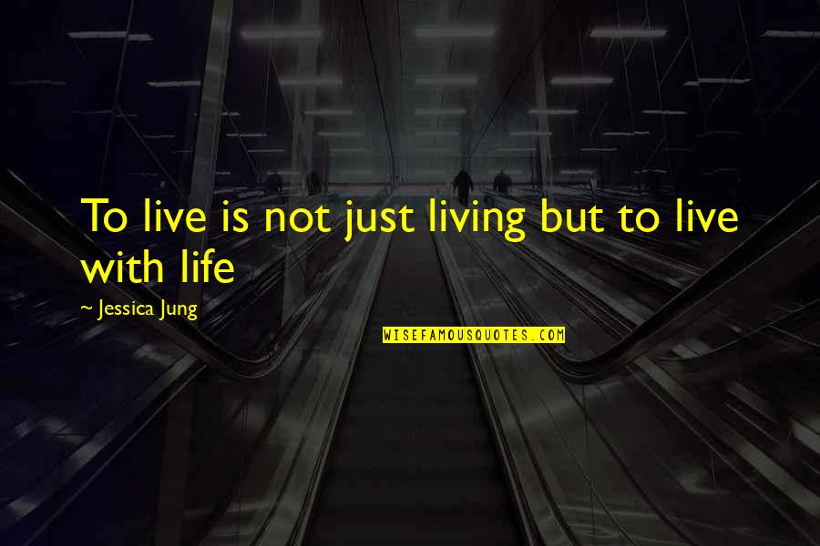 Oddballs Quotes By Jessica Jung: To live is not just living but to Oddballs Quotes By Jessica Jung: To live is not just living but to