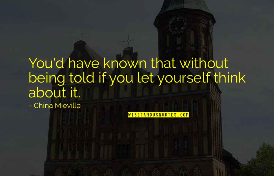 Oddenkov Quotes By China Mieville: You'd have known that without being told if