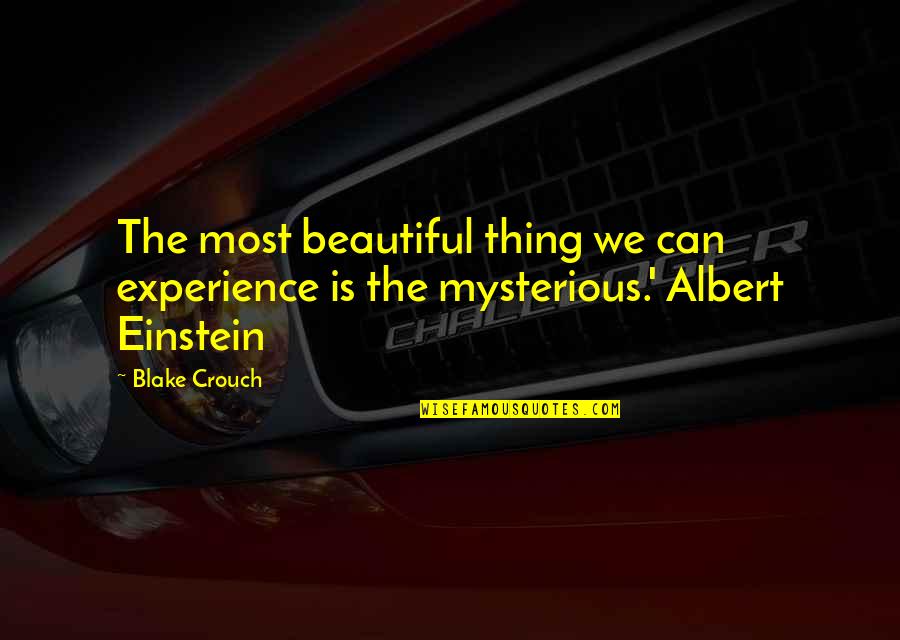 Oddfellows Cafe Quotes By Blake Crouch: The most beautiful thing we can experience is