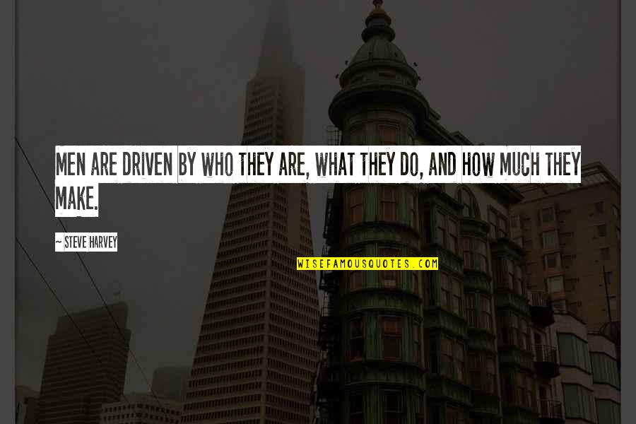 Oddfellows Cafe Quotes By Steve Harvey: Men are driven by who they are, what