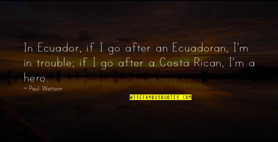 Oddibe Young Quotes By Paul Watson: In Ecuador, if I go after an Ecuadoran, Oddibe Young Quotes By Paul Watson: In Ecuador, if I go after an Ecuadoran,