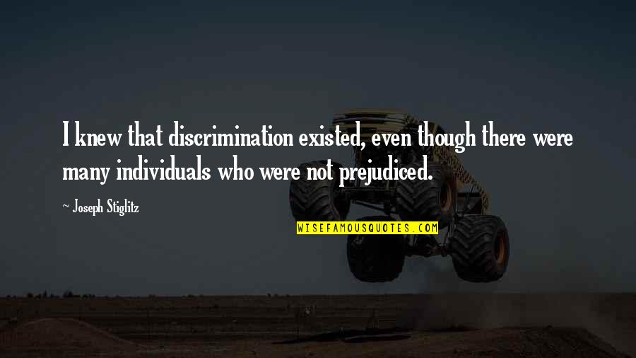 Oddie Hoodies Quotes By Joseph Stiglitz: I knew that discrimination existed, even though there