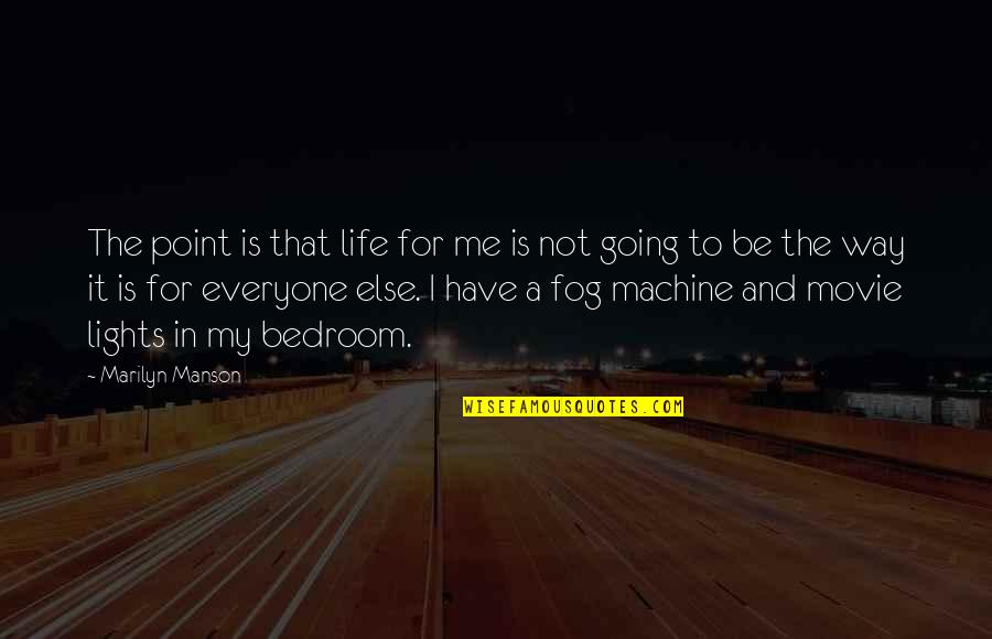 Oddie Hoodies Quotes By Marilyn Manson: The point is that life for me is Oddie Hoodies Quotes By Marilyn Manson: The point is that life for me is
