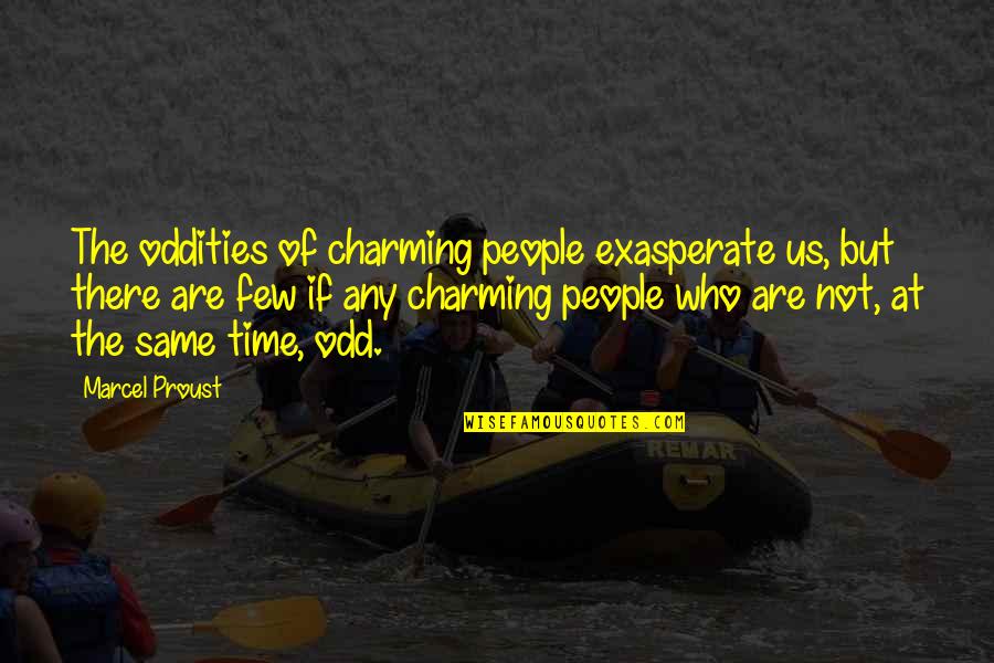 Oddities Quotes By Marcel Proust: The oddities of charming people exasperate us, but