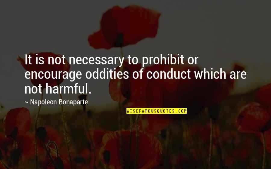 Oddities Quotes By Napoleon Bonaparte: It is not necessary to prohibit or encourage