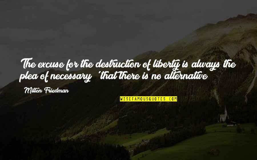 Oddjob Quotes By Milton Friedman: The excuse for the destruction of liberty is Oddjob Quotes By Milton Friedman: The excuse for the destruction of liberty is
