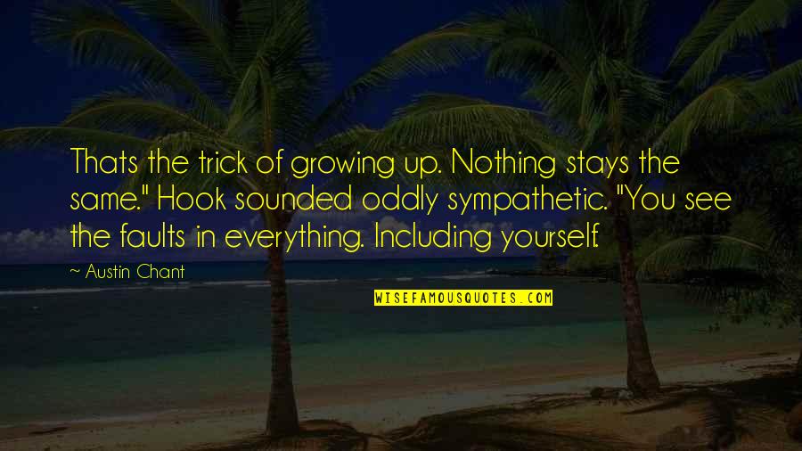 Oddly Quotes By Austin Chant: Thats the trick of growing up. Nothing stays