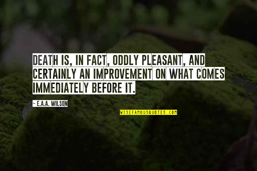Oddly Quotes By E.A.A. Wilson: Death is, in fact, oddly pleasant, and certainly