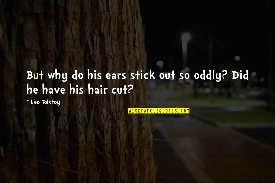 Oddly Quotes By Leo Tolstoy: But why do his ears stick out so